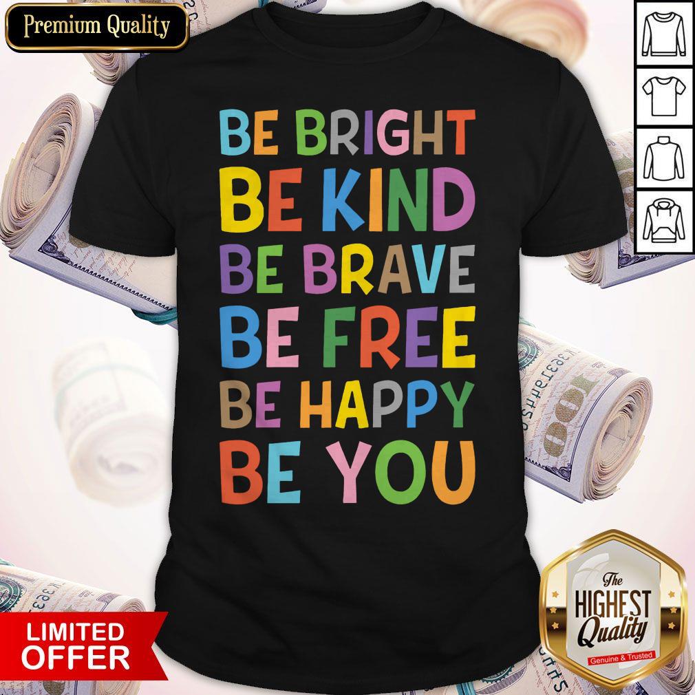 Sweet Be Bright Be Kind Be Brave Be Free Be Happy Be You Shirt