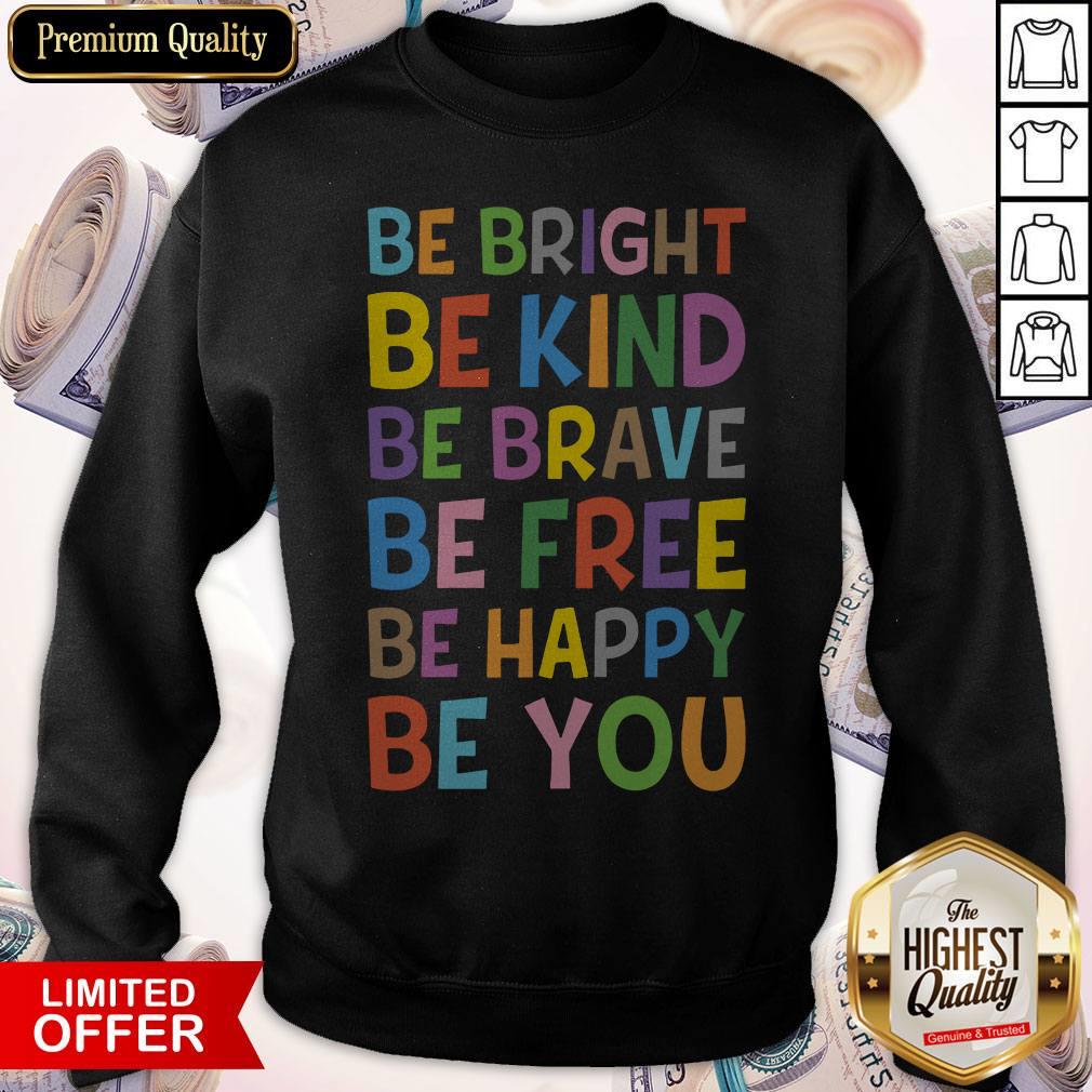 Sweet Be Bright Be Kind Be Brave Be Free Be Happy Be You Shirt