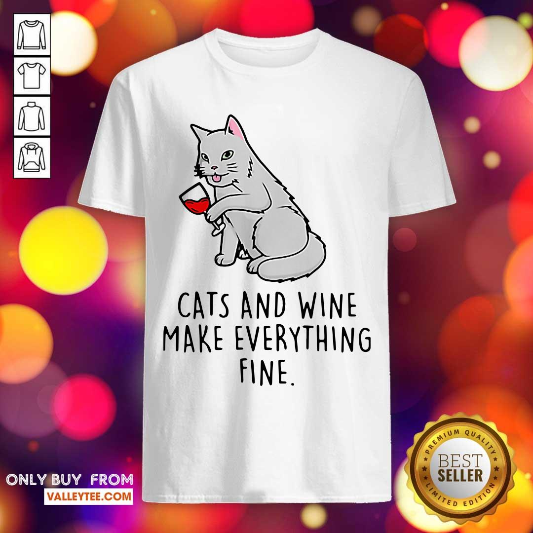 Sweet Cats And Wine Make Everything Fine Shirt