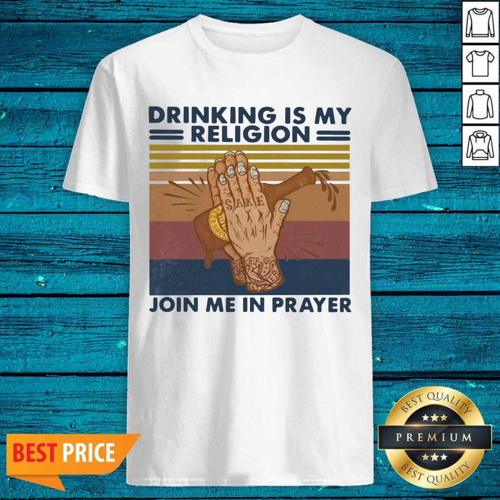 Sweet Drinking Is My Religion Join Me In Prayer Vintage Shirt