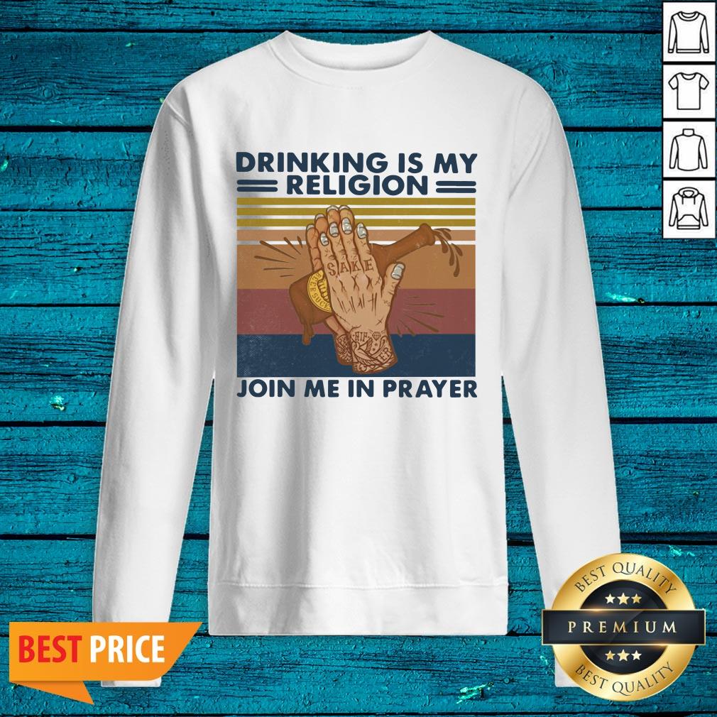 Sweet Drinking Is My Religion Join Me In Prayer Vintage Shirt