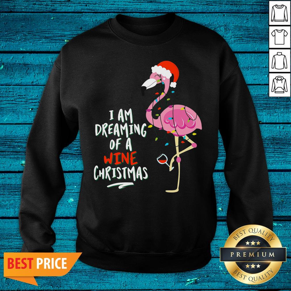 Sweet Flamingo I Am Dreaming Of A Wine Christmas Shirt