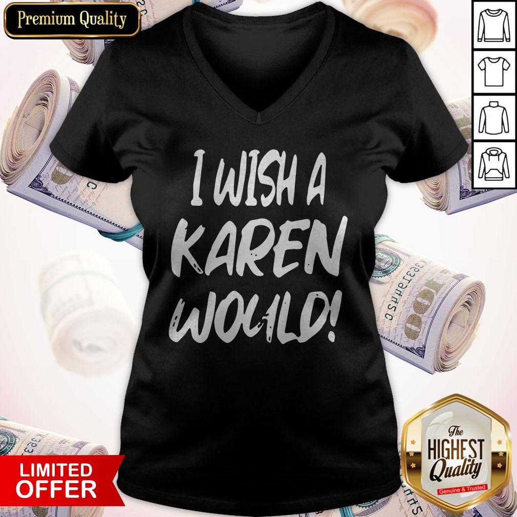 Sweet I Wish A Karen Would Shirt