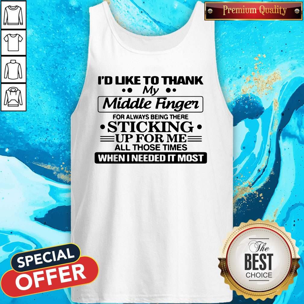 Sweet I'D Like To Thank My Middle Finger For Always Being There Sticking Shirt
