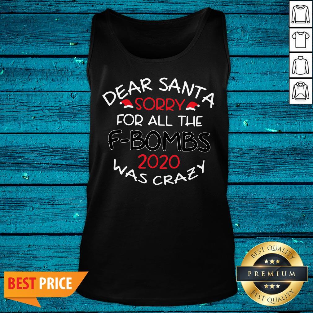Sweet Merry Christmas Dear Santa Sorry For All The F-bombs 2020 Was Crazy Shirt