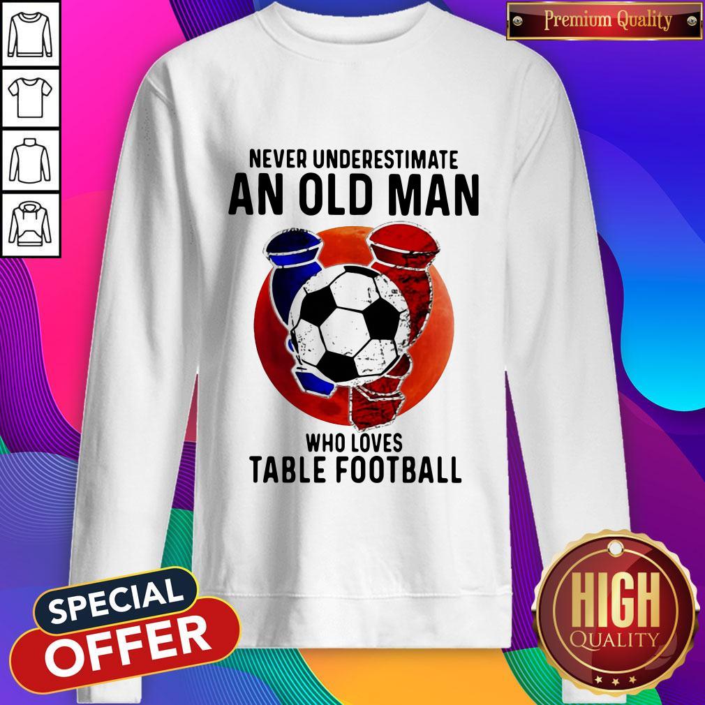 Sweet Never Underestimate An Old Man Who Loves Table Football Sunset Shirt