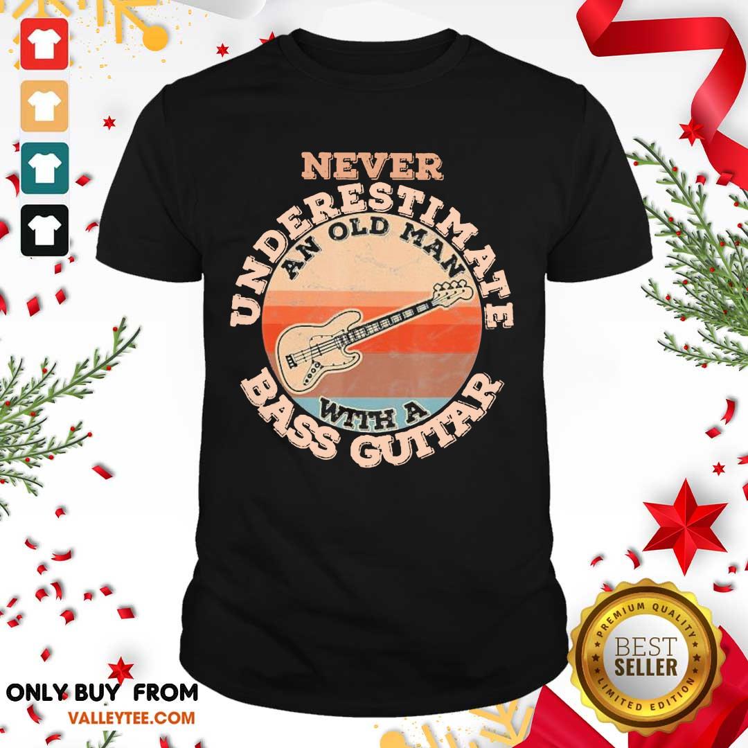 Sweet Never Underestimate An Old Man With A Bass Guitar Vintage Shirt