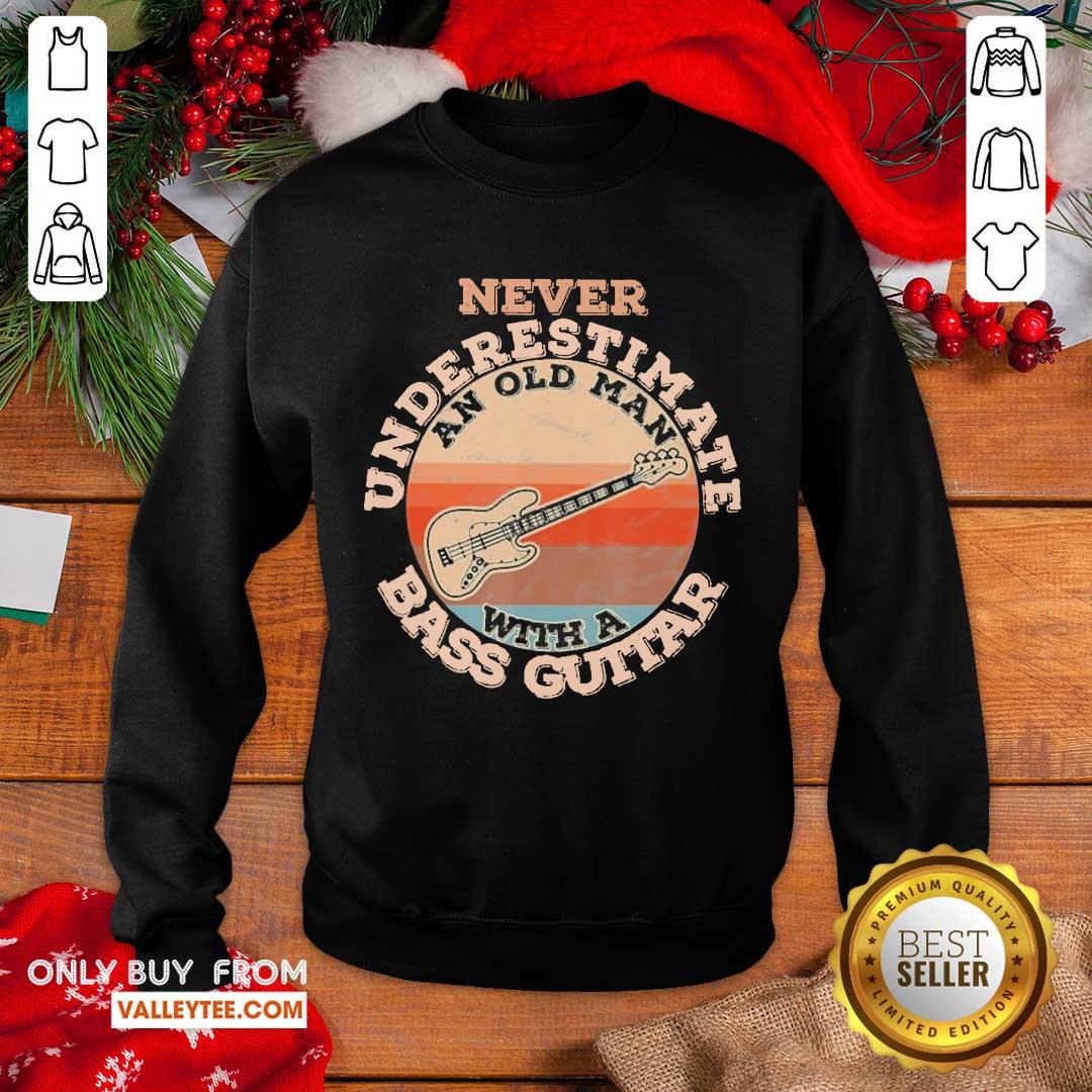 Sweet Never Underestimate An Old Man With A Bass Guitar Vintage Shirt