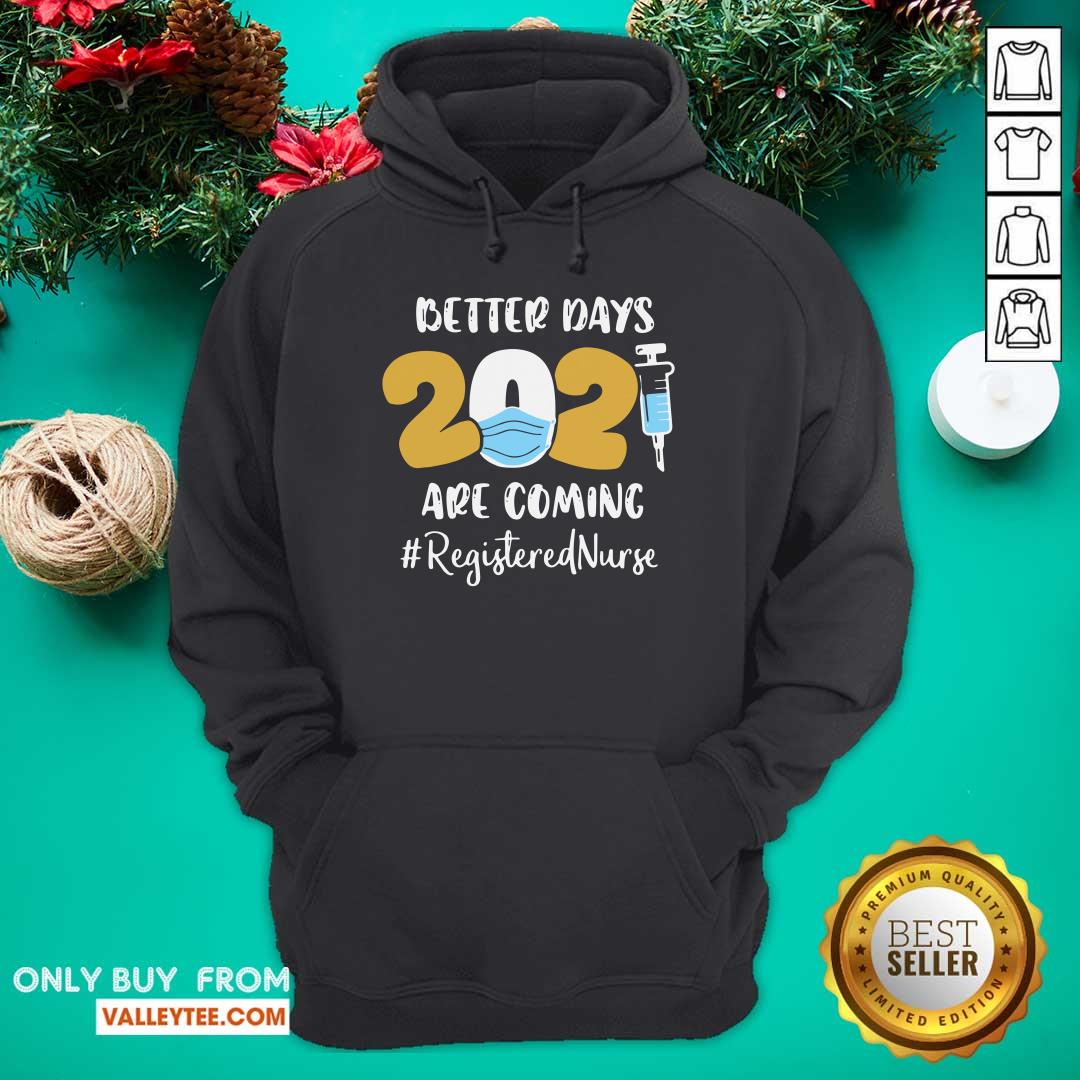 Sweet Nurse Better Days 2021 Are Coming Registered Nurse Shirt
