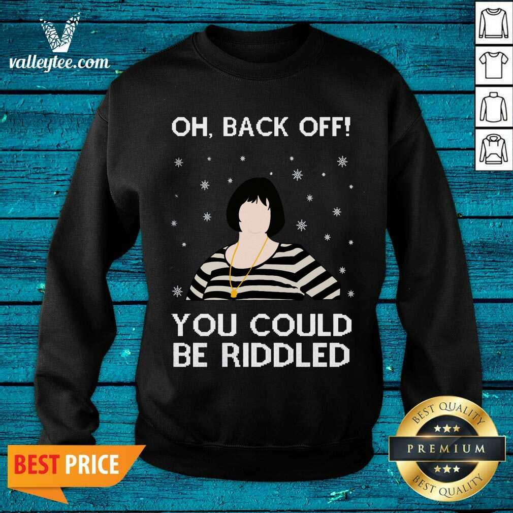 Sweet Oh Back Off You Could Be Riddled Ugly Christmas Shirt