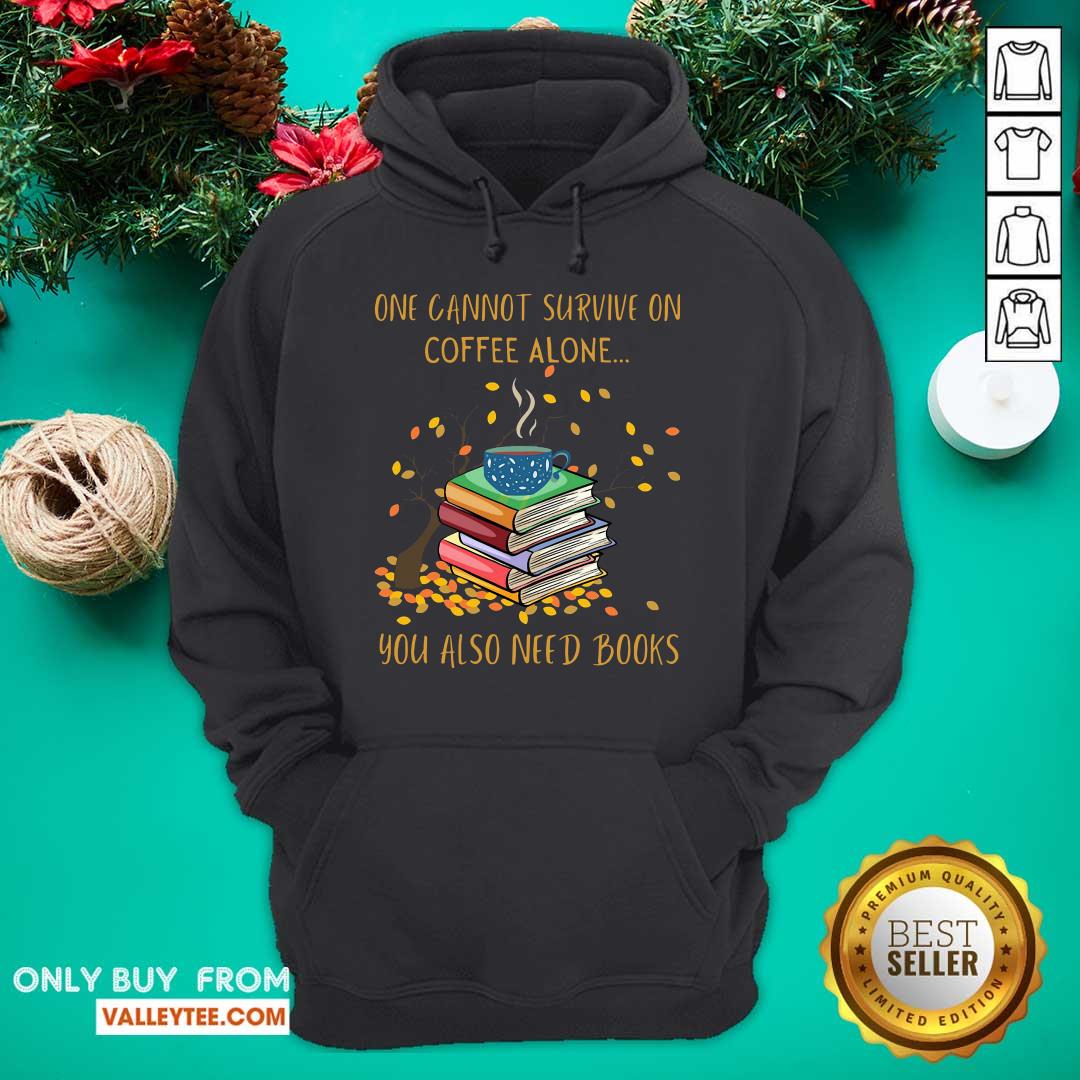 Sweet One Cannot Survive On Coffee Alone You Also Need Books Shirt