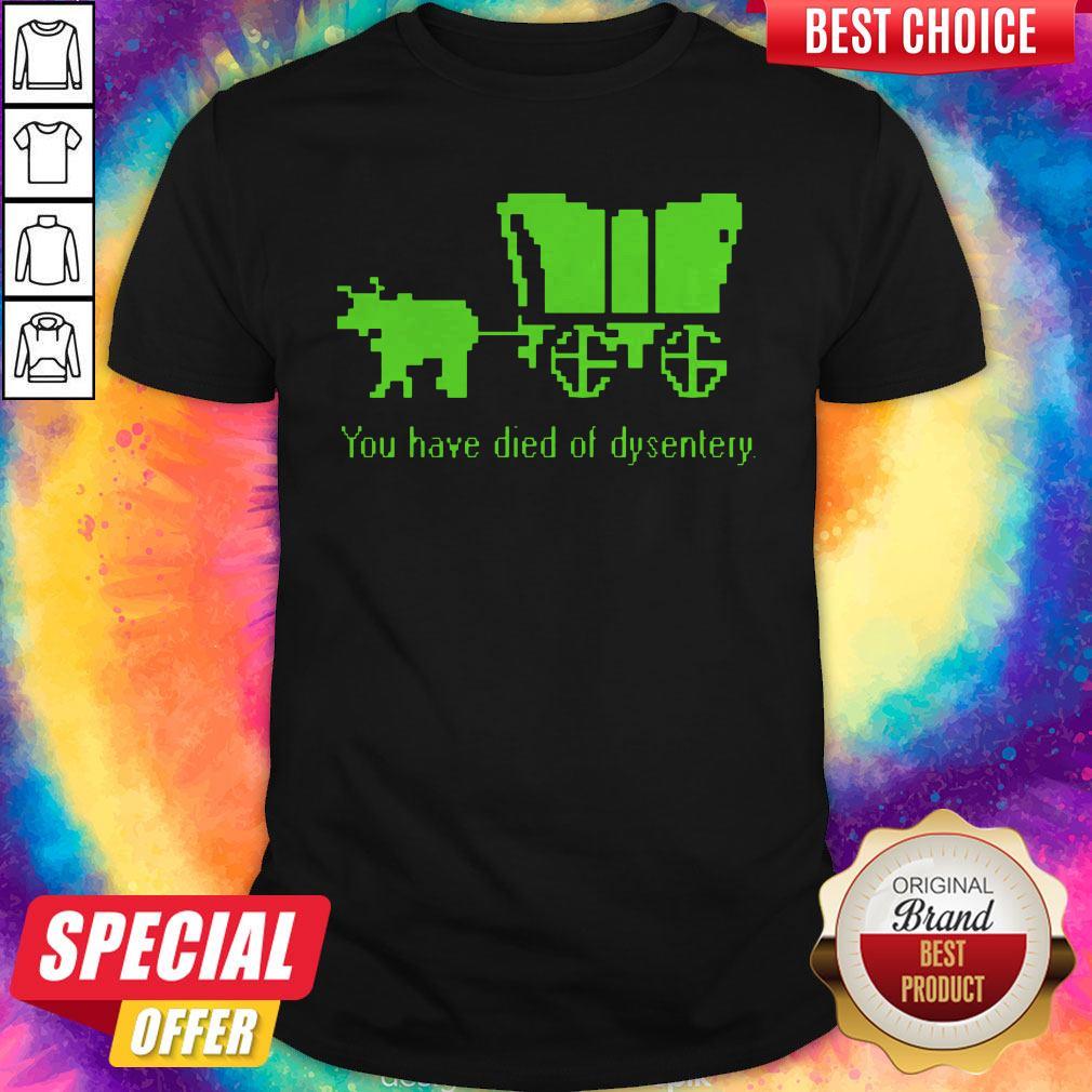 Sweet You Have Died Of Dysentery Shirt