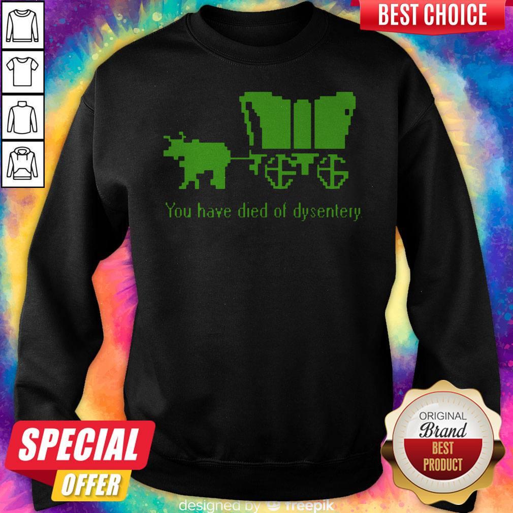 Sweet You Have Died Of Dysentery Shirt