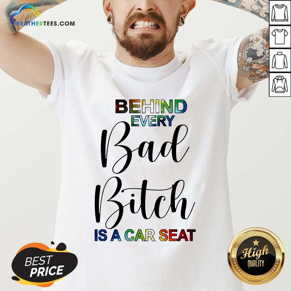 Sweety Behind Every Bad Bitch Is A Car Seat Shirt