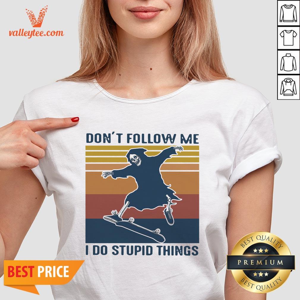 Death Don'T Follow Me I Do Stupid Things Vintage Shirt