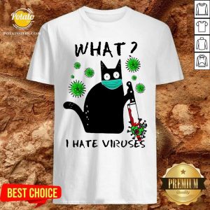Premium Back Cat Kill Corona What I Hate Viruses Shirt