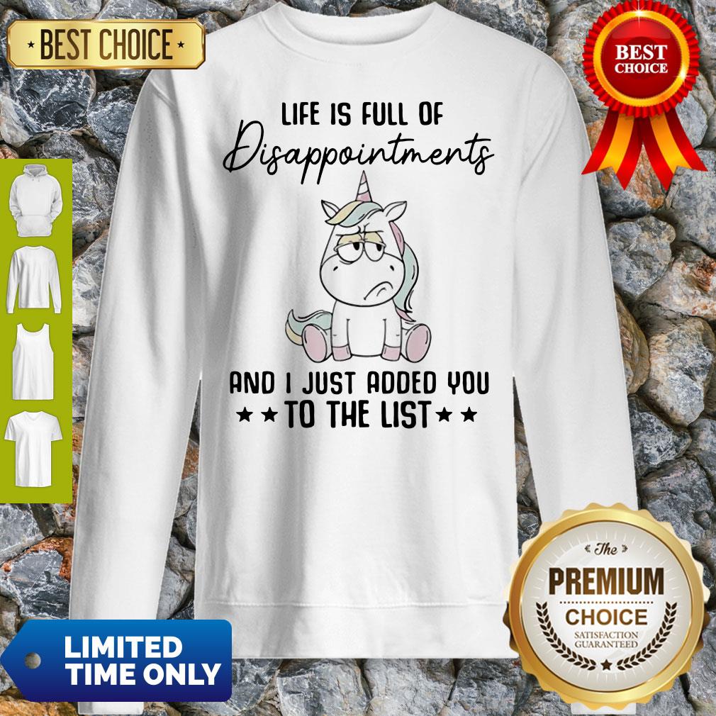 Unicorn Life Is Full Of Disappointments And I Just Added You To The List Shirt
