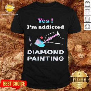Good Yes Im Addicted Diamond Painting Shirt