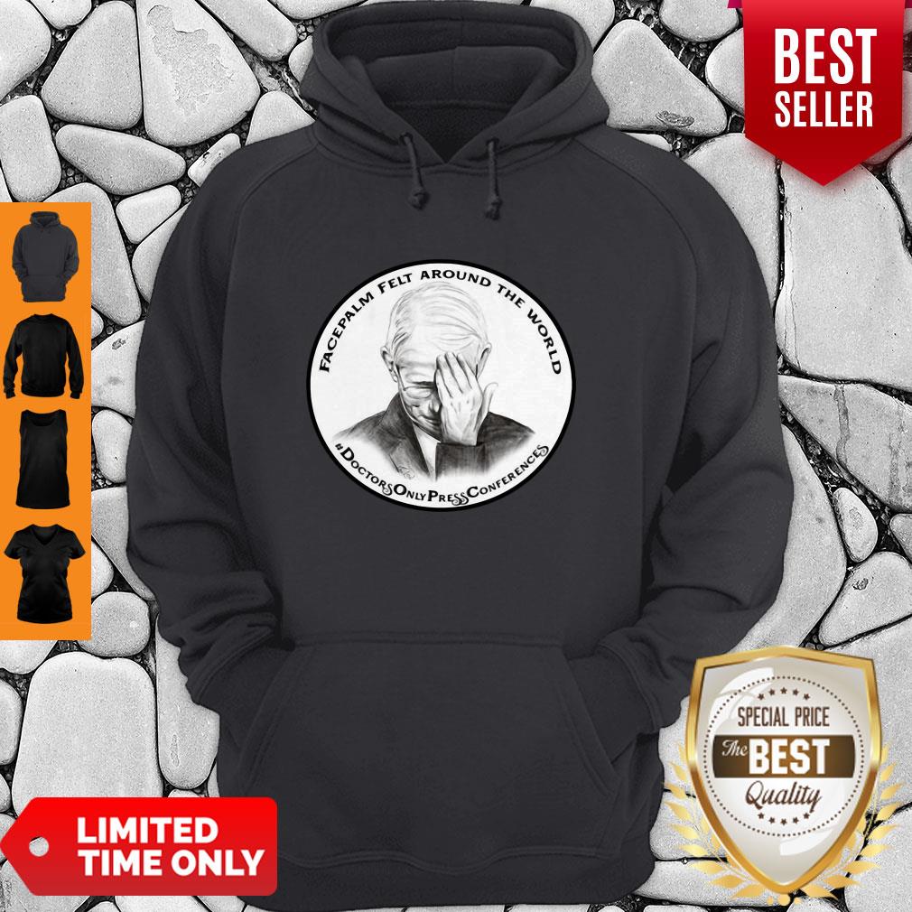 Dr Fauci Facepalm Felt Around The World Shirt