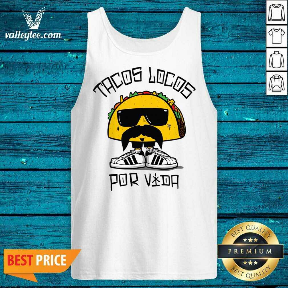 Tacos Locos Por Vida Shirt