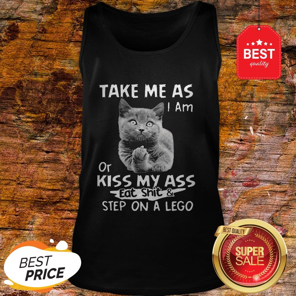 Take Me As I Am Or Kiss My Ass Eat Shit & Step On A Lego Shirt