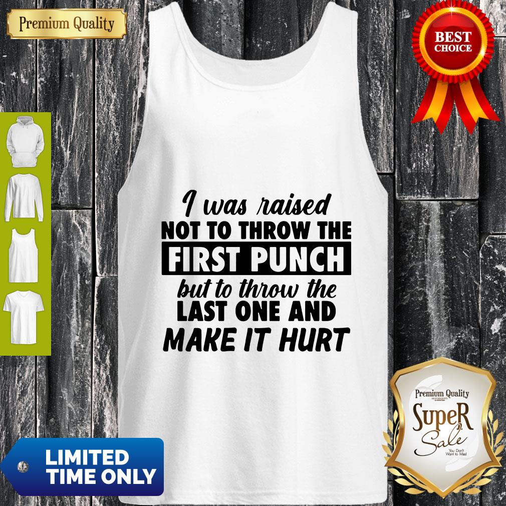 Top I Was Raised Not To Throw The First Punch Tee Shirt