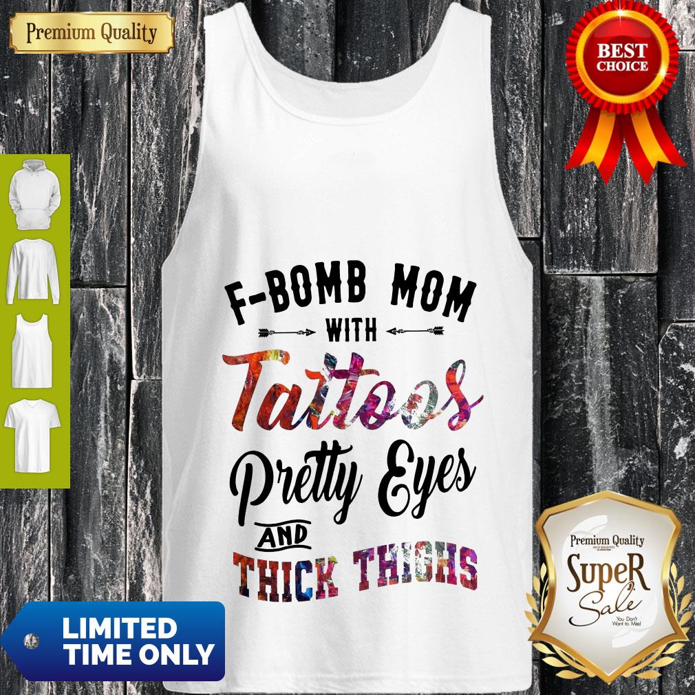 F-Bomb Mom With Tattoos Pretty Eyes And Thick Thighs Shirt