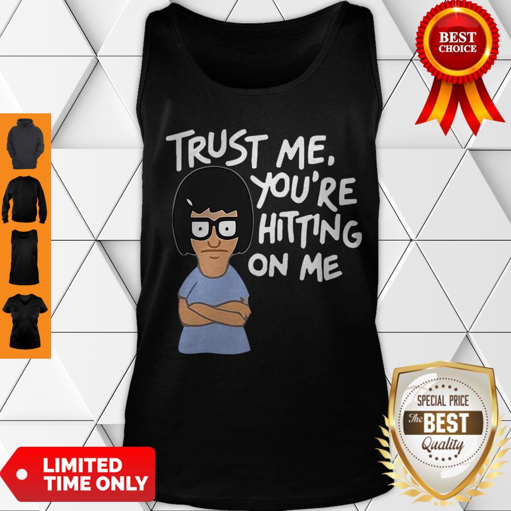 Tina Belcher Trust Me You’re Hitting On Me Bob’s Burgers Shirt