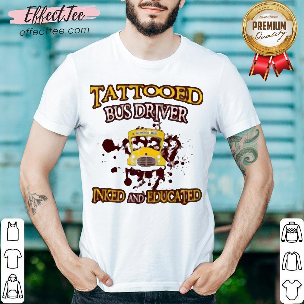 Tattooed Bus Driver Inked And Educated Shirt