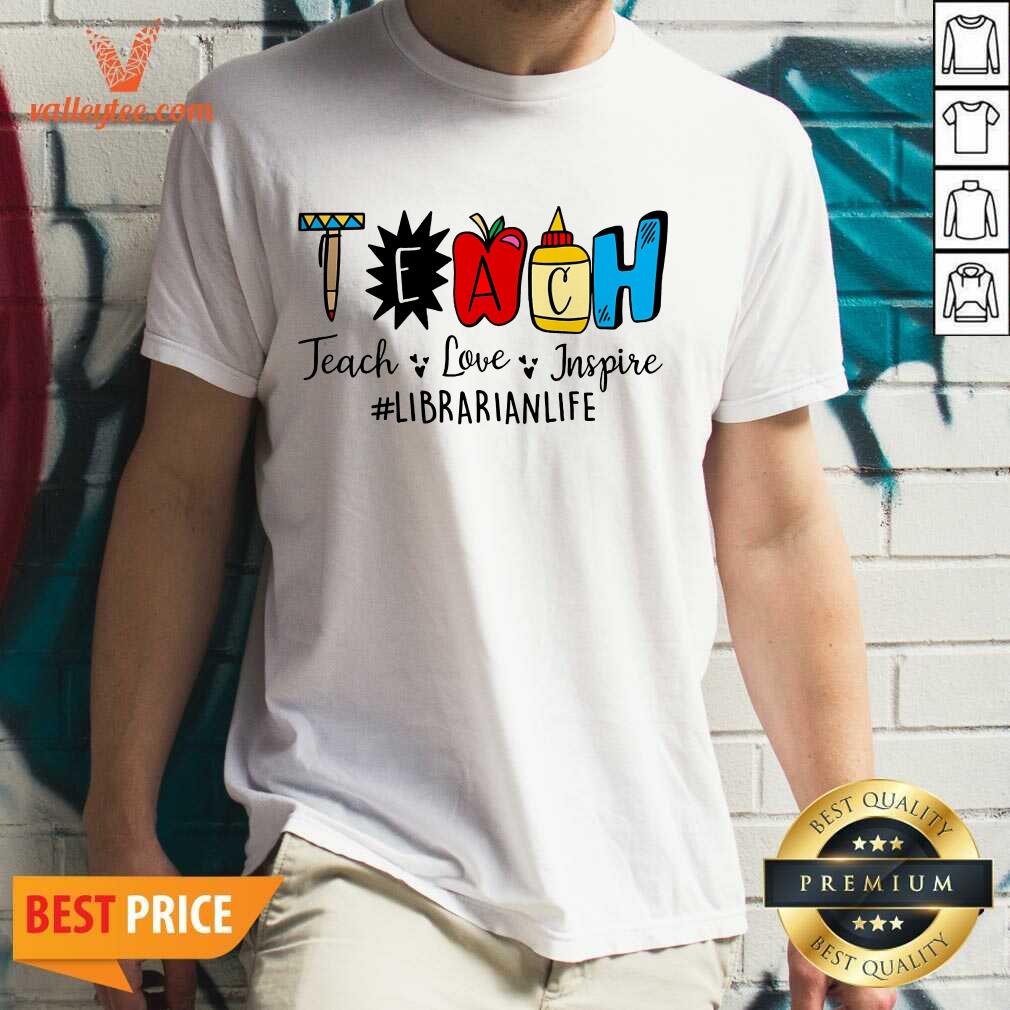 Teach Love Inspire Librarian Life Shirt