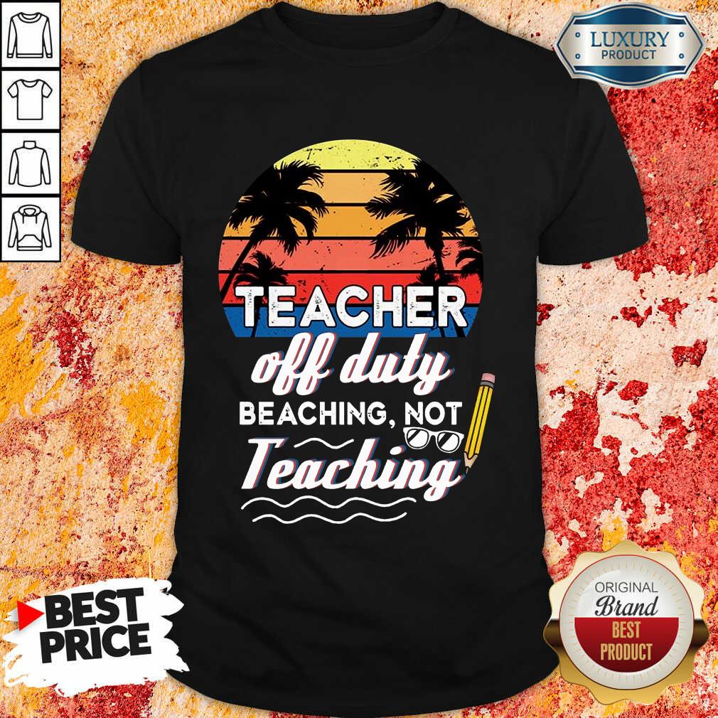 Teacher Off Duty Funny Teaching Shirt