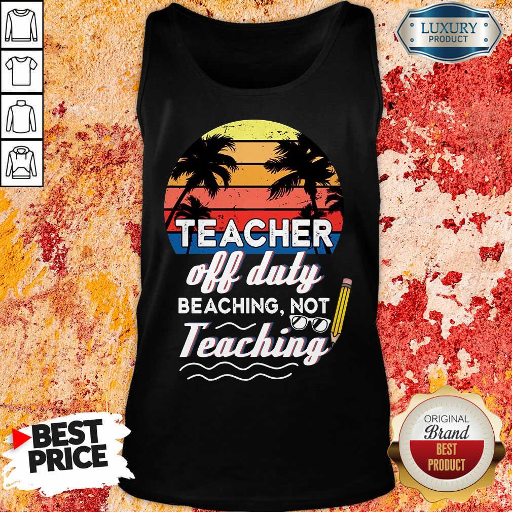 Teacher Off Duty Funny Teaching Shirt