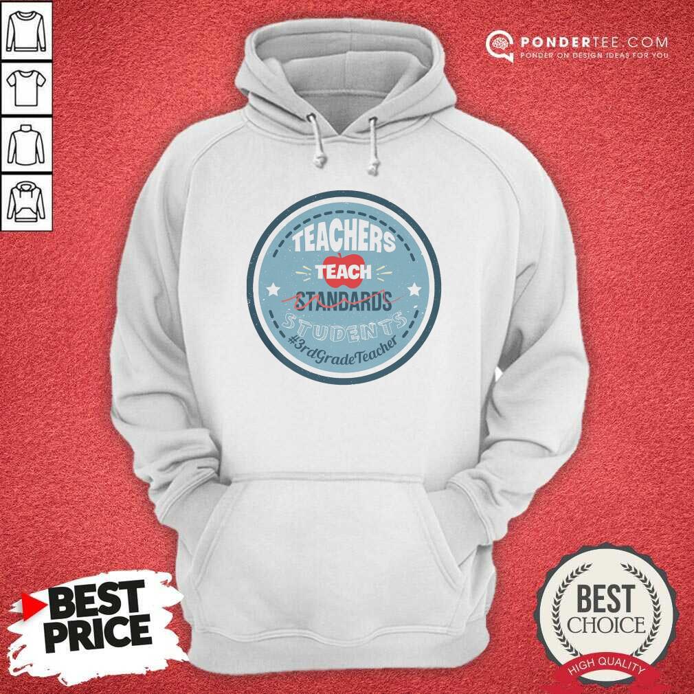 Teacher Teach Standards Students 3rd Teacher Shirt