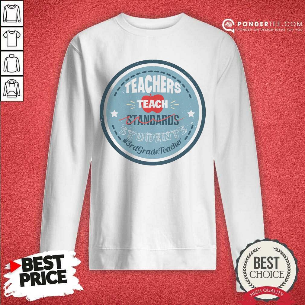 Teacher Teach Standards Students 3rd Teacher Shirt