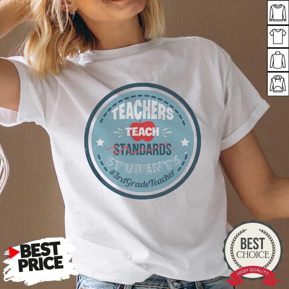 Teacher Teach Standards Students 3rd Teacher Shirt
