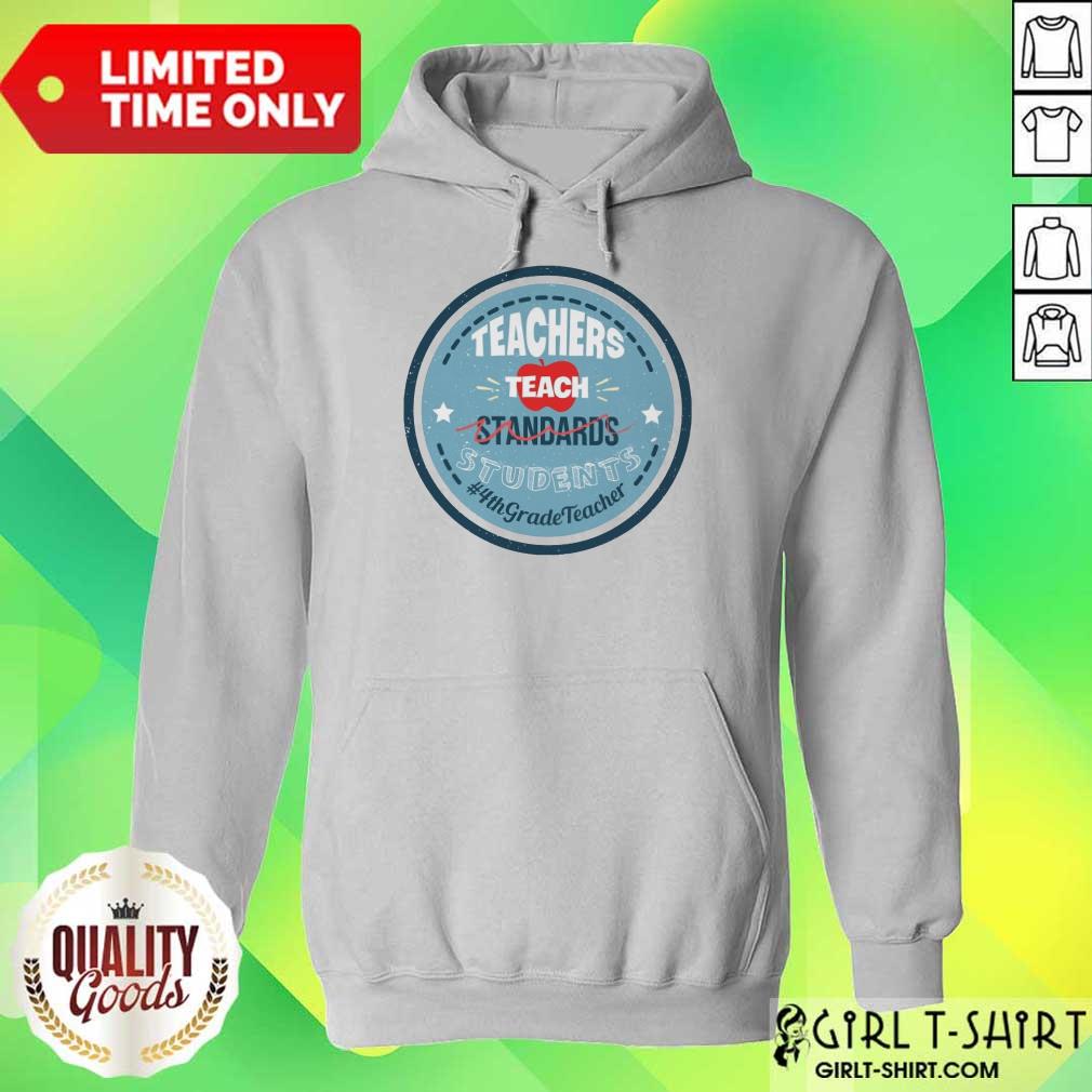 Teachers Teach Standards Students 4Th Shirt