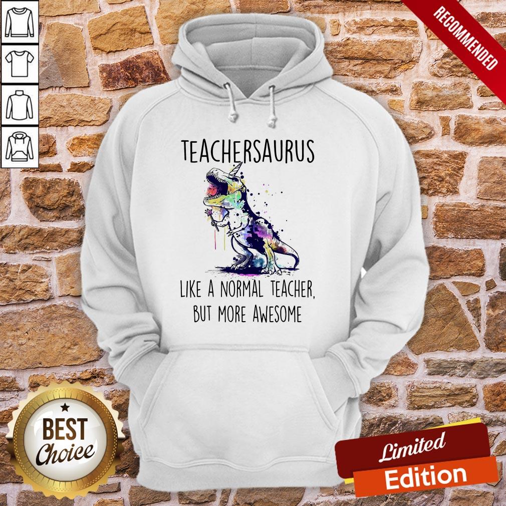 Teachersaurus Like A Normal Teacher But More Awesome Shirt