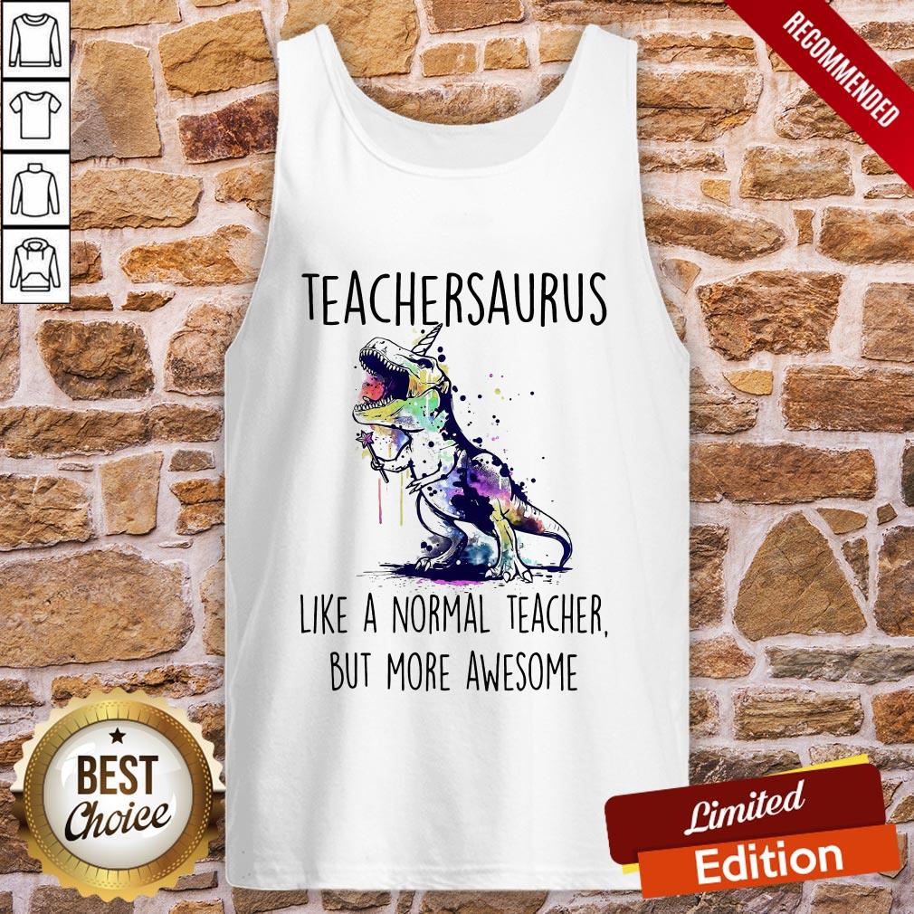 Teachersaurus Like A Normal Teacher But More Awesome Shirt