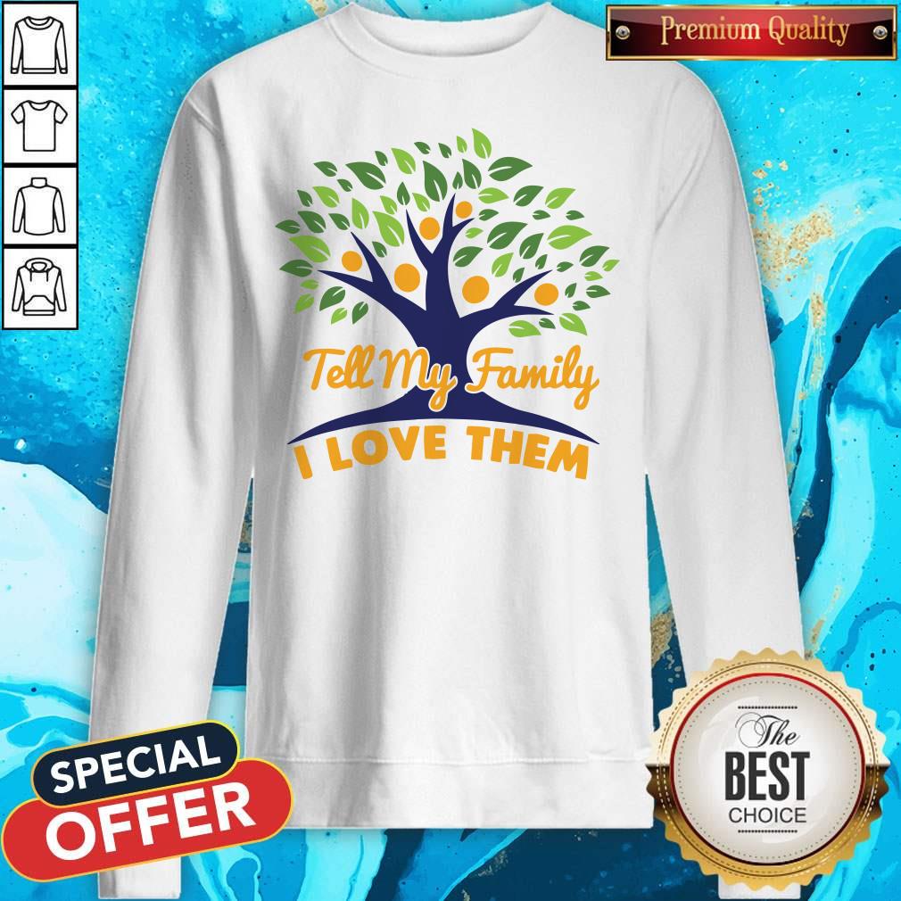 Tell My Family I Love Them Shirt