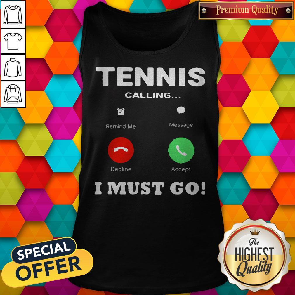 Tennis Calling I Must Go Shirt