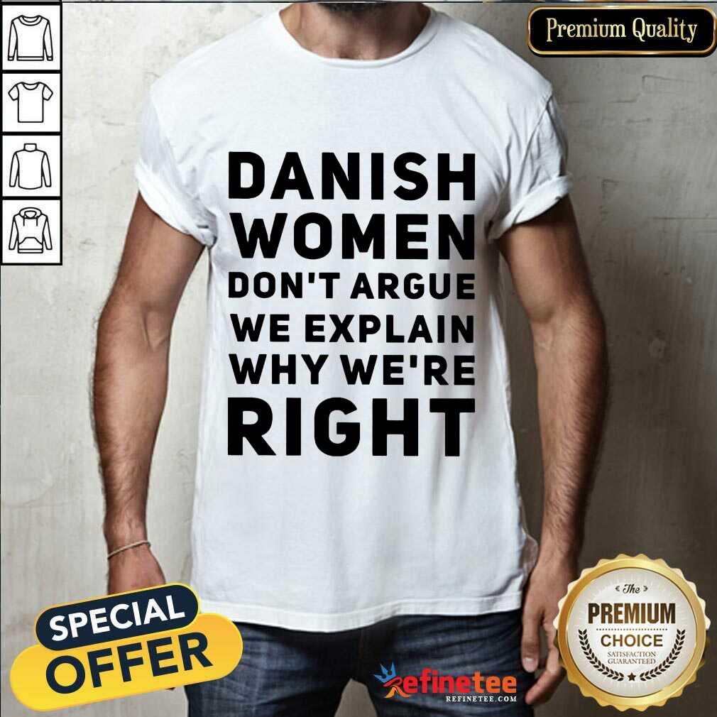 Terrific Danish Women Dont Argue We Explain Why Were Right Shirt