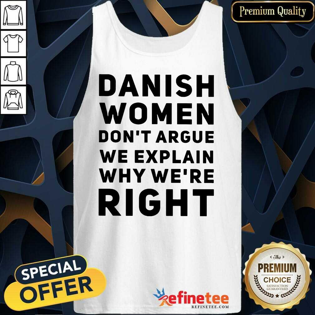 Terrific Danish Women Dont Argue We Explain Why Were Right Shirt