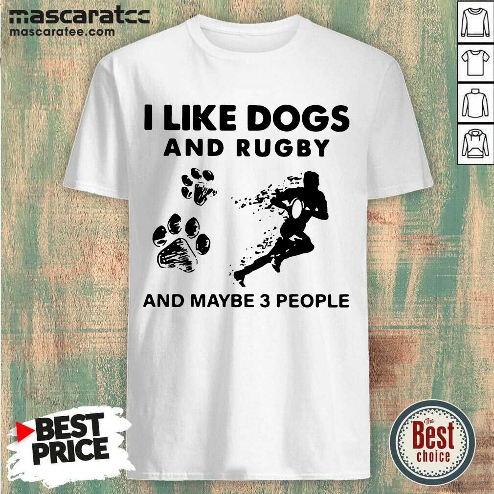 Terrified I Like Dogs And Rugby And Maybe 3 People Shirt