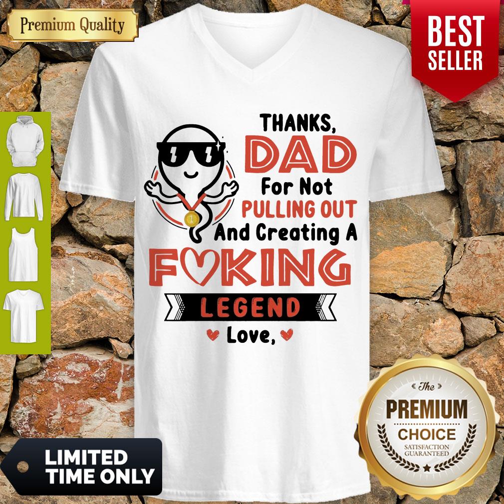 Thanks Dad For Not Pulling Out Creating A Fucking Legend Love Shirt