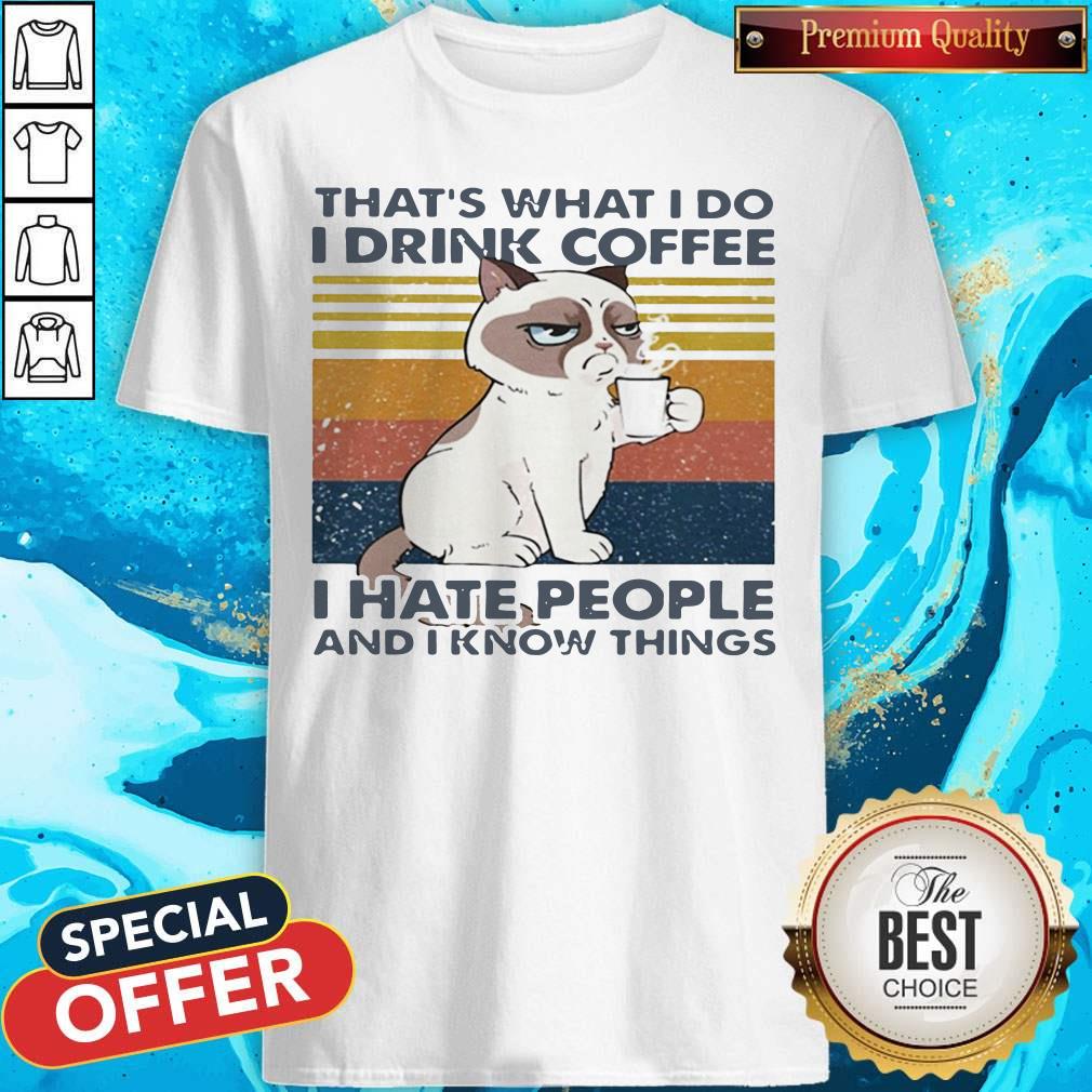 thats-what-i-do-i-drink-coffee-i-hate-people-and-i-know-things-cat-vintage-retro-shirt.jpg