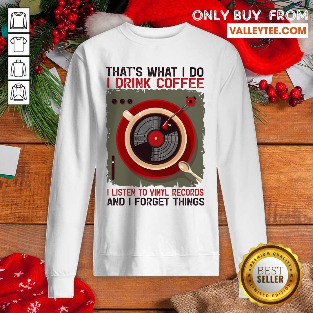 Thats What I Do I Drink Coffee I Listen To Shirt