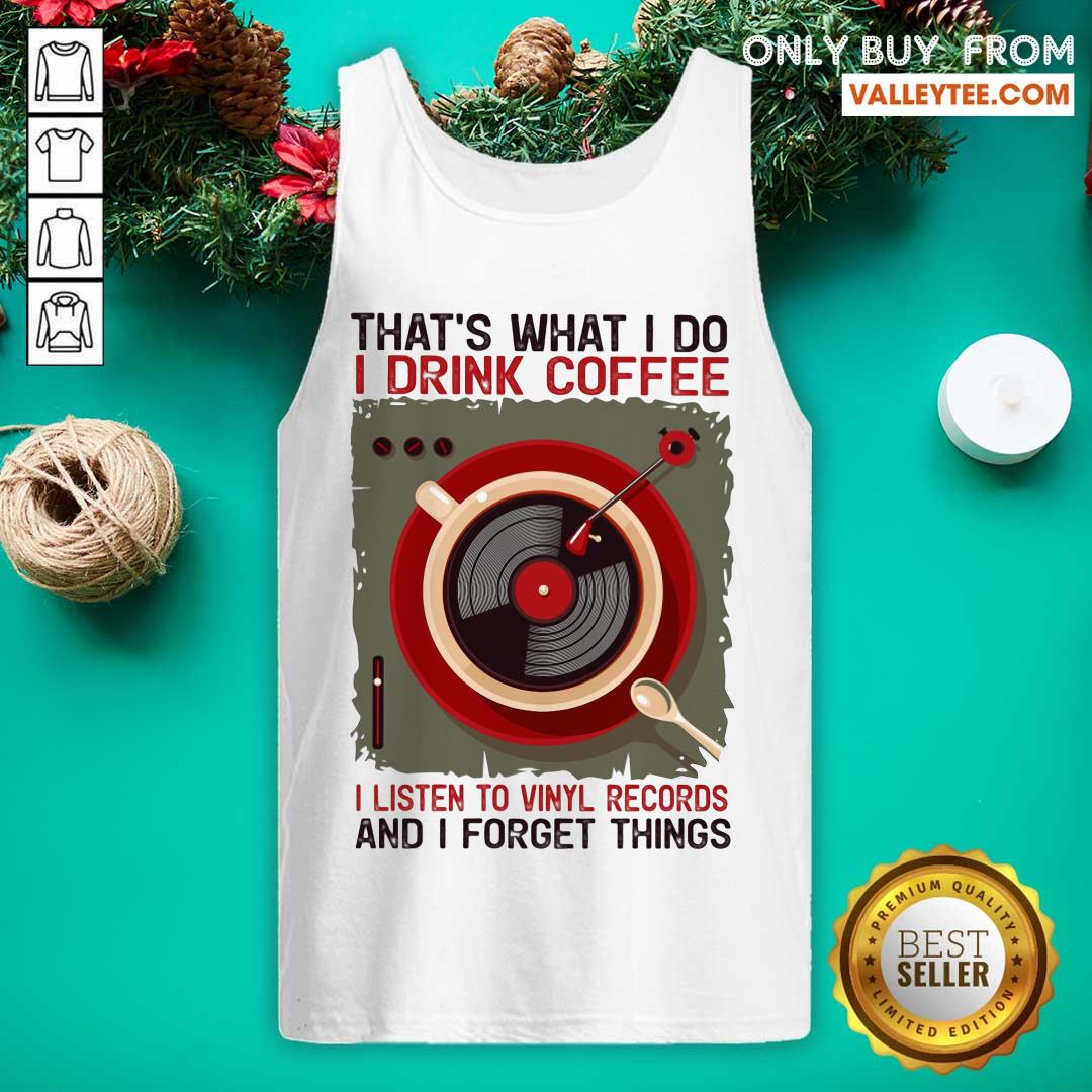 Thats What I Do I Drink Coffee I Listen To Shirt