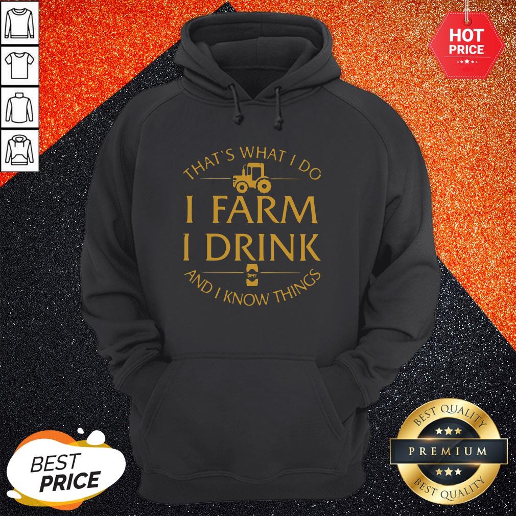 That's What I Do I Farm I Drink And I Know Things Shirt