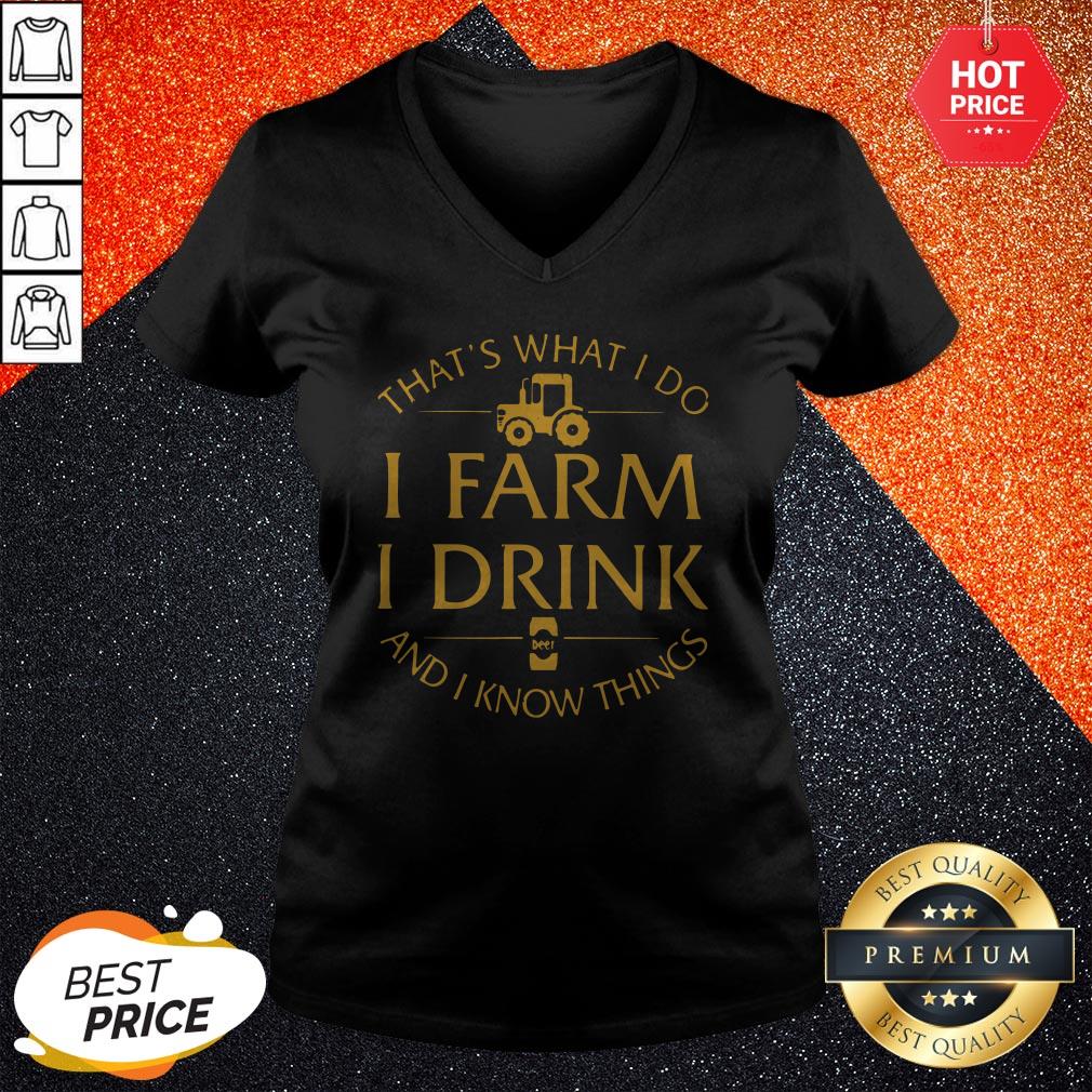 That's What I Do I Farm I Drink And I Know Things Shirt