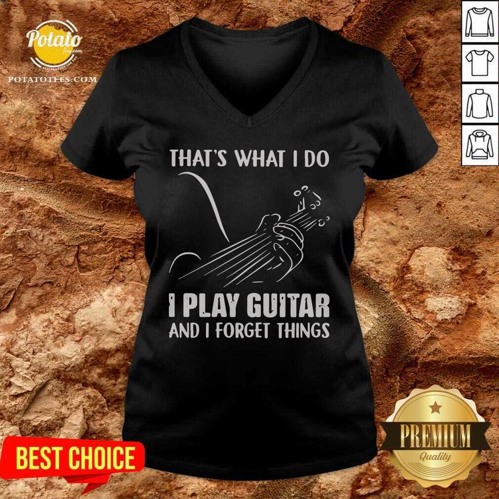 Thats What I Do I Play Guitar And I Forget Things Shirt